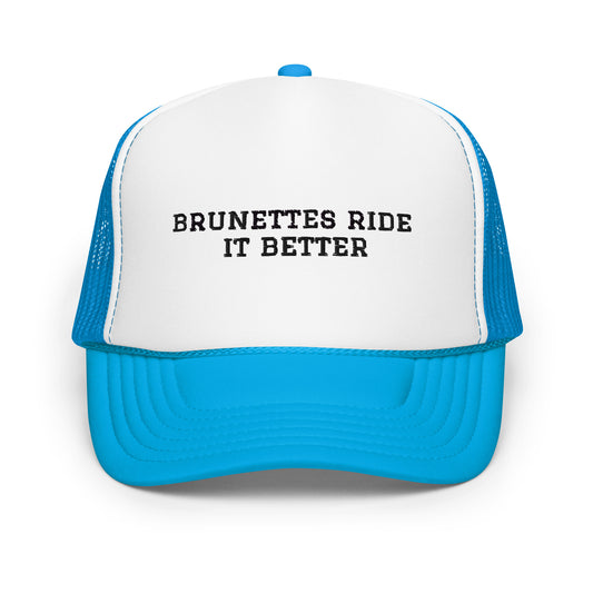 Brunettes Ride It Better Foam Trucker Hat